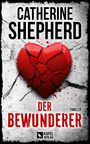 Catherine Shepherd: Der Bewunderer: Thriller, Buch