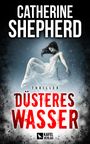 Catherine Shepherd: Düsteres Wasser: Thriller, Buch