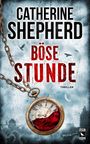 "CATHERINE SHEPHERD", "BÖSE STUNDE", "THRILLER". Eine alte Taschenuhr mit Blut gefüllt, Kette rechts oben, düstere Stimmung.