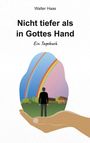 Walter Haas: Nicht tiefer als in Gottes Hand, Buch
