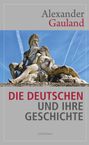 Gauland Alexander: Die Deutschen und ihre Geschichte, Buch