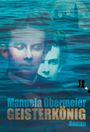 Text: "Manuela Obermeier GEISTERKÖNIG Roman". Zwei überlagerte Gesichtsbilder vor blauen Wasserwellen, oberhalb ein Schloss.