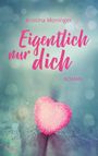 Kristina Moninger: Eigentlich nur dich, Buch