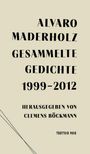 ALVARO MADERHOLZ GESAMMELTE GEDICHTE 1999-2012, herausgegeben von Clemens Böckmann, Trottoir Noir. Dezentes Design.