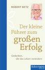 Robert Theodor Betz: Der kleine Führer zum großen Erfolg, Buch