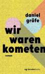 Daniel Gräfe: Wir waren Kometen, Buch