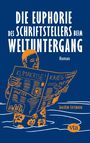 Joachim Lottmann: Die Euphorie des Schriftstellers beim Weltuntergang, Buch