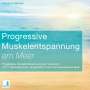 Seraphine Monien: Progressive Muskelentspannung am Meer {Progressive Muskelentspannung, Jacobson, 17 Muskelgruppen} inkl. Fantasiereise - CD, CD