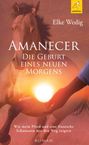 Elke Wedig: Amanecer · Die Geburt eines neuen Morgens, Buch