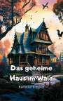Karlotta Heimlich: Das geheime Haus im Wald, Buch