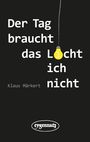 Klaus Märkert: Der Tag braucht das Licht, ich nicht, Buch