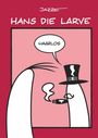 Titel „Hans die Larve“. Sprechblase: „Haarlos“. Illustration einer Larve mit Zylinder rauchend.