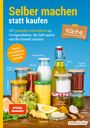 : Selber machen statt kaufen - Küche - 2. Auflage, aktualisierte, erweiterte Ausgabe, Buch
