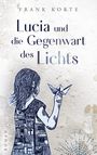 Frank Korte: Lucia und die Gegenwart des Lichts, Buch