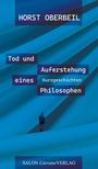 Horst Oberbeil: Tod und Auferstehung eines Philosophen, Buch