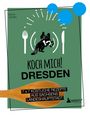 Katja Völkel: Koch mich! Dresden - Das Kochbuch. 7 x 7 köstliche Rezepte aus Sachsens Landeshauptstadt, Buch