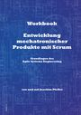 Joachim Pfeffer: Workbook: Entwicklung mechatronischer Produkte mit Scrum, Buch