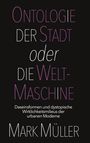 Mark Müller: Ontologie der Stadt oder die Weltmaschine, Buch