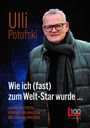 Ulli Potofski: Wie ich (fast) zum Welt-Star wurde..., Buch