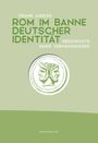 Frank Lisson: Rom im Banne deutscher Identität, Buch