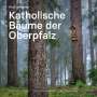 Rudi Wilhelm: Katholische Bäume der Oberpfalz, Buch