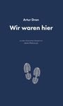 "Artur Dron: Wir waren hier" oben, "aus dem Ukrainischen übersetzt von Jakob Waloszczyk" mittig. Graue Schuhabdrücke.