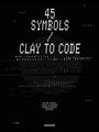 Text: "45 SYMBOLS / CLAY TO CODE" und "OLIVIER ARCIOLI, PASCAL GLISSMANN, ANDREAS HENRICH [EDITORS]". Hintergrund: Digitale Symbole.