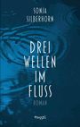 Text: "Sonja Silberhorn", "Drei Wellen im Fluss", "Roman", "maggel". Hintergrund: Blaue Wasserwellen.