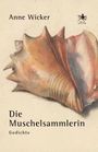 "Anne Wicker. Die Muschelsammlerin. Gedichte." Illustration einer großen Muschel in natürlichen Farben, oben rechts ein Logo.