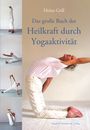 Heinz Grill: Das große Buch der Heilkraft durch Yogaaktivität, Buch