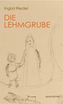 Ingrid Riedel: Die Lehmgrube, Buch