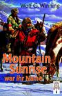 Titel: "Mountain Sunrise war ihr Name". Autor: Wolf G. Winning. Historischer Roman. Illustration von Trappern im Schnee.