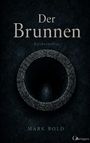 "Der Brunnen – Psychothriller" von Mark Bold. Ein tiefes Steinbrunnen von oben, in einer dunklen Umgebung.