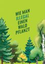 : Wie man illegal einen Wald pflanzt, Buch