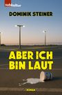 Dominik Steiner: Aber ich bin laut, Buch