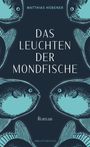 "Das Leuchten der Mondfische" von Matthias Hübener, Roman. Illustration von stilisierten Mondfischen in Blau.