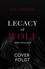 Text: "D.C. ODESZA, Legacy of Wolf: Dark Romance, Cover folgt." Dunkles Design mit floralen Mustern im Hintergrund.