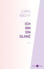CARIN ABICHT, ICH BIN EIN GLANZ, ROMAN. Zarte Pastellfarben, minimalistisches Design, Verlag-Logo unten rechts.