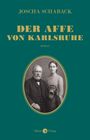 „Der Affe von Karlsruhe“ von Joscha Schaback, Roman. Ein ovales Bild zeigt einen Mann, eine Frau und einen schreienden Affen.