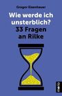 Titel: "Wie werde ich unsterblich? 33 Fragen an Rilke". Autor: Gregor Eisenhauer. Eine Sanduhr auf blauem Hintergrund.