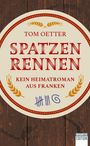 "Spatzen Rennen" von Tom Oetter. Kein Heimatroman aus Franken. Rustikaler Hintergrund, Ähren und Kreidezeichnungen.