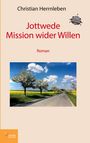 Titel: Jottwede - Mission wider Willen. Autor: Christian Herrnleben. Darunter ein Feldweg zwischen blühenden Bäumen.