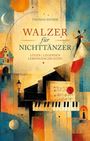 „Walzer für Nichttänzer“ von Thomas Eicher, mit dem Untertitel „Lügen | Legenden | Lebensgeschichten“. Abstrakte Kunst mit Klavier.