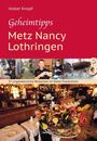 Volker Knopf: Geheimtipps - Metz Nancy Lothringen, Buch