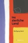 Wolfgang Bach: Ins zierliche Land, Buch