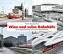 "Peter Wegenstein: Wien und seine Bahnhöfe. Vom Nordbahnhof bis zum neuen Hauptbahnhof." Vier historische Bahn-Ansichten.