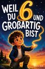 "Weil du 6 und großartig bist" in leuchtenden Buchstaben. Ein Junge kniet lächelnd auf einer Wiese bei Sonnenuntergang.