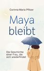 Text: "Corinna Maria Pfitzer, Maya bleibt, Die Geschichte einer Frau, die sich wiederfindet." Illustration: Frau mit blauem Schirm.