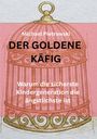 Text: „Michael Pietrowski, DER GOLDENE KÄFIG, Warum die sicherste Kindergeneration die ängstlichste ist.“ Illustration: Goldener Käfig.