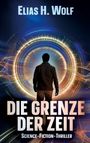„Die Grenze der Zeit“ Science-Fiction-Thriller von Elias H. Wolf. Silhouette vor leuchtendem, kreisförmigem Portal.